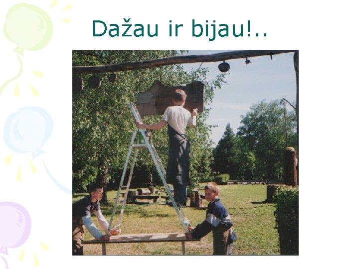 Dažau ir bijau!. . 