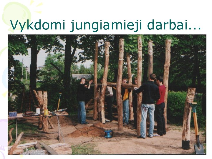 Vykdomi jungiamieji darbai. . . 