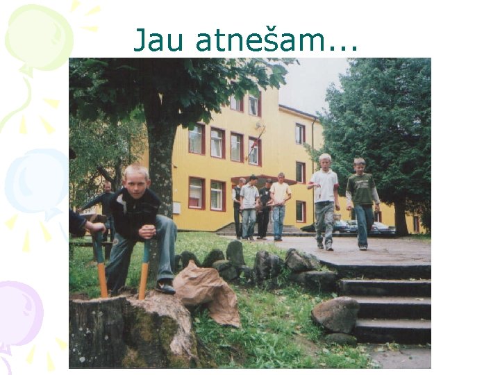 Jau atnešam. . . 