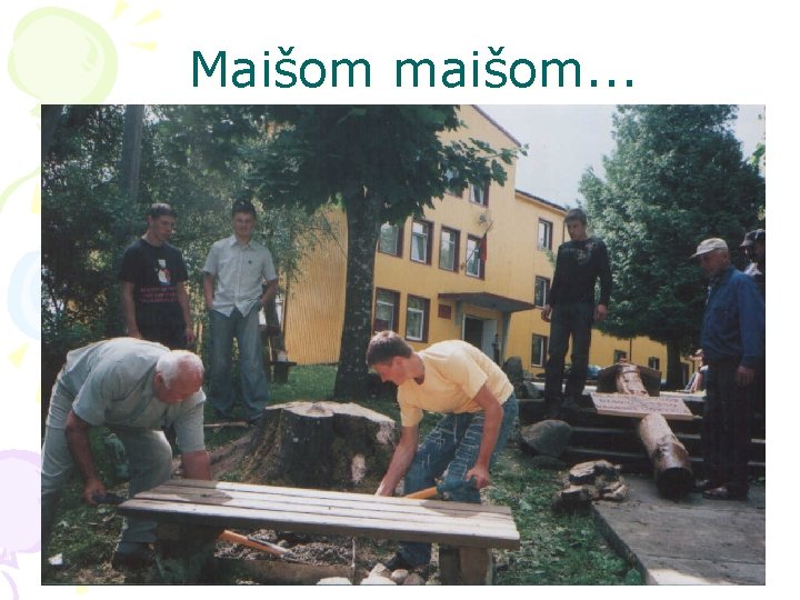 Maišom maišom. . . 