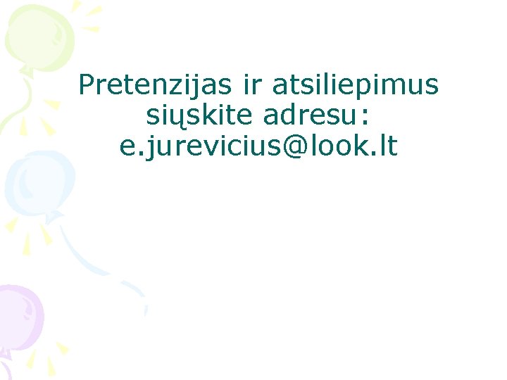 Pretenzijas ir atsiliepimus siųskite adresu: e. jurevicius@look. lt 