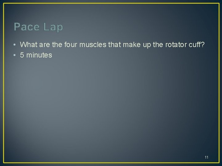 Pace Lap • What are the four muscles that make up the rotator cuff?