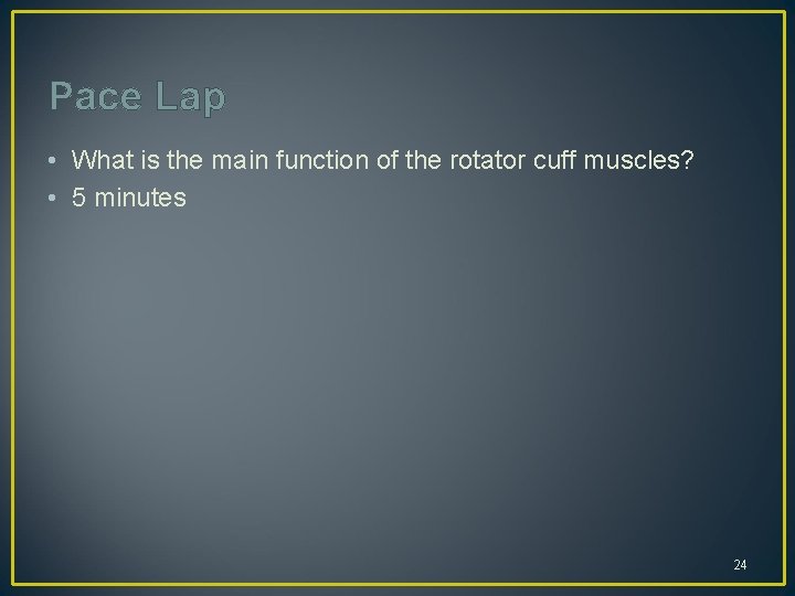 Pace Lap • What is the main function of the rotator cuff muscles? •