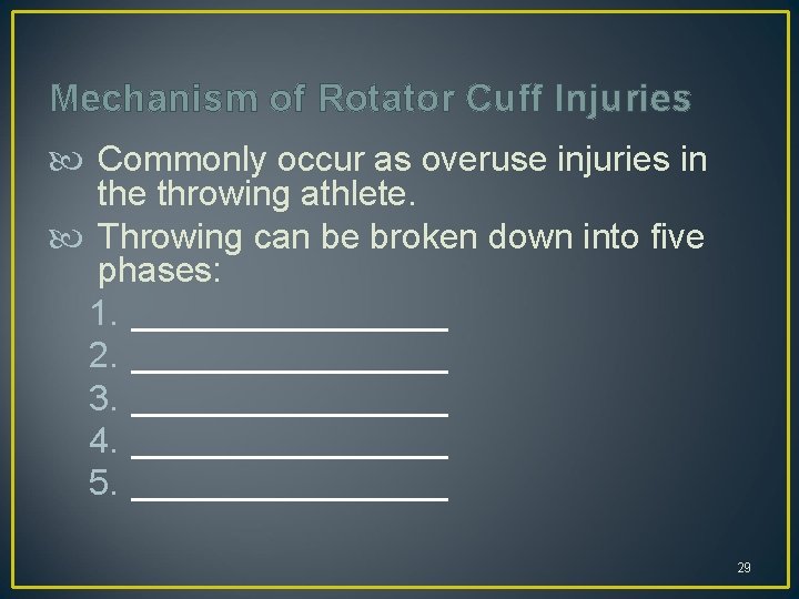 Mechanism of Rotator Cuff Injuries Commonly occur as overuse injuries in the throwing athlete.
