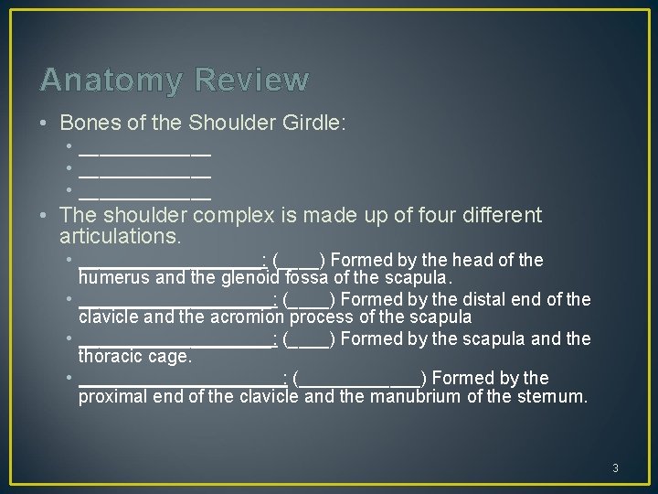 Anatomy Review • Bones of the Shoulder Girdle: • _____________ • _______ • The