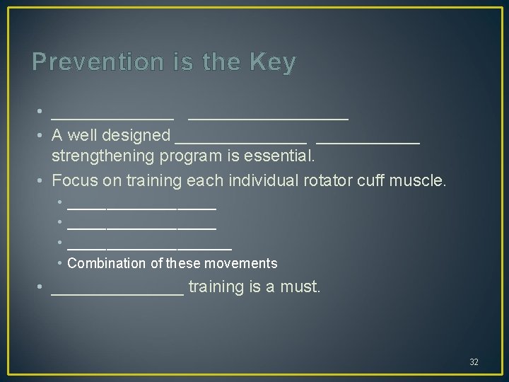 Prevention is the Key • _________________ • A well designed _______ strengthening program is