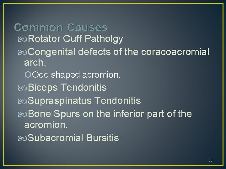 Common Causes Rotator Cuff Patholgy Congenital defects of the coracoacromial arch. Odd shaped acromion.