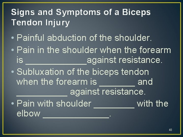 Signs and Symptoms of a Biceps Tendon Injury • Painful abduction of the shoulder.