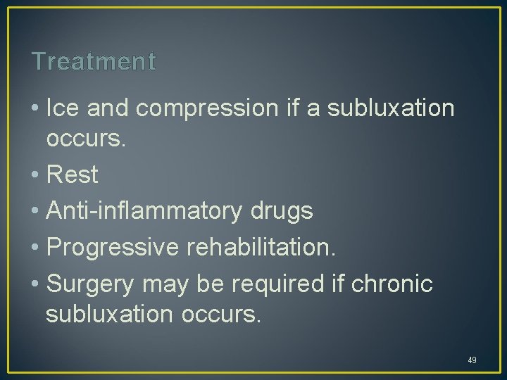 Treatment • Ice and compression if a subluxation occurs. • Rest • Anti-inflammatory drugs