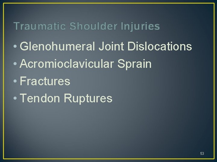 Traumatic Shoulder Injuries • Glenohumeral Joint Dislocations • Acromioclavicular Sprain • Fractures • Tendon