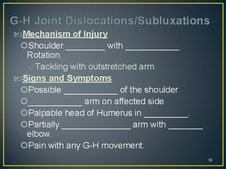 G-H Joint Dislocations/Subluxations Mechanism of Injury Shoulder ____ with ______ Rotation. Tackling with outstretched