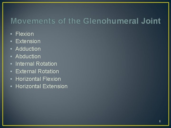 Movements of the Glenohumeral Joint • • Flexion Extension Adduction Abduction Internal Rotation External