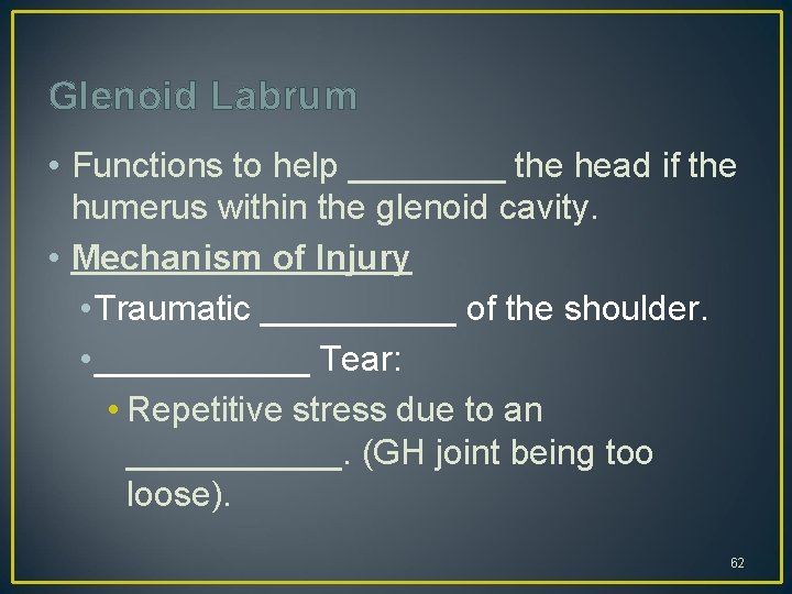 Glenoid Labrum • Functions to help ____ the head if the humerus within the