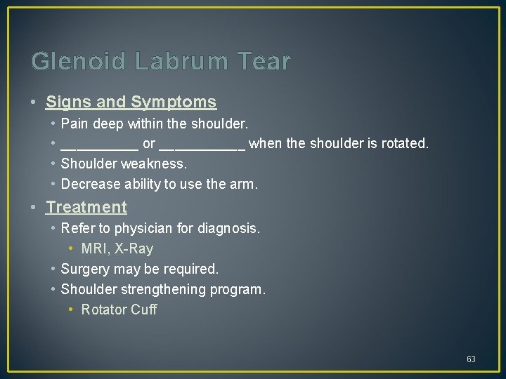 Glenoid Labrum Tear • Signs and Symptoms • • Pain deep within the shoulder.