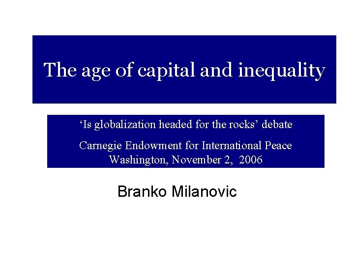 The age of capital and inequality ‘Is globalization headed for the rocks’ debate Carnegie