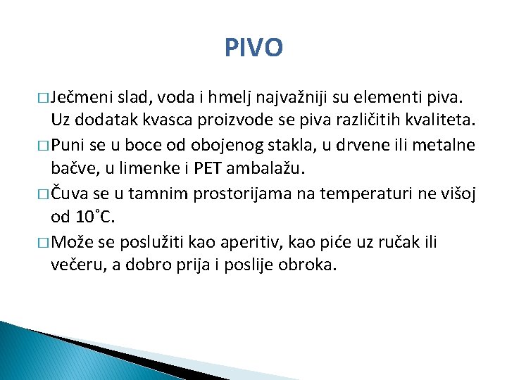 PIVO � Ječmeni slad, voda i hmelj najvažniji su elementi piva. Uz dodatak kvasca