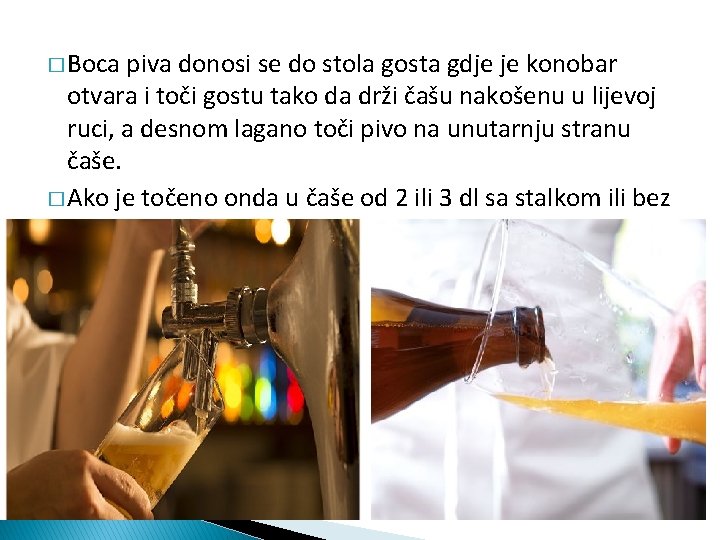 � Boca piva donosi se do stola gosta gdje je konobar otvara i toči
