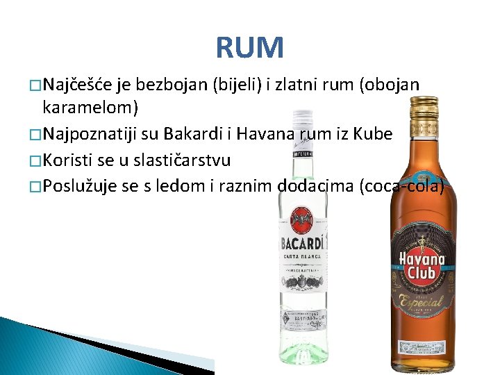 RUM � Najčešće je bezbojan (bijeli) i zlatni rum (obojan karamelom) � Najpoznatiji su