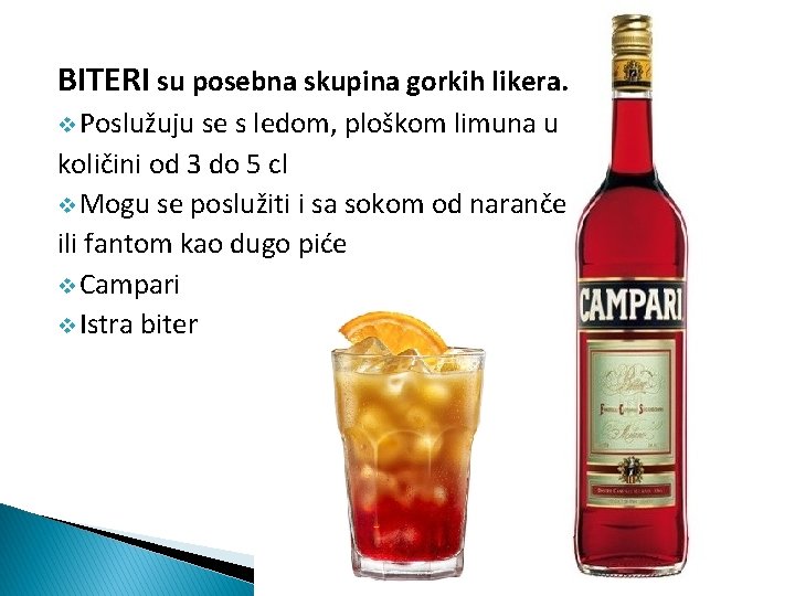 BITERI su posebna skupina gorkih likera. v Poslužuju se s ledom, ploškom limuna u