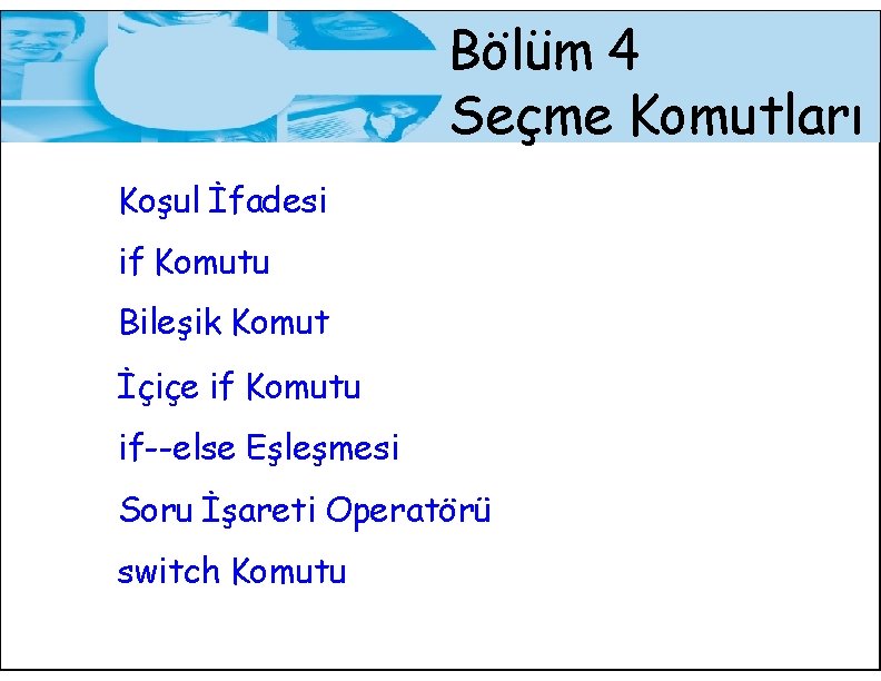 Bölüm 4 Seçme Komutları Koşul İfadesi if Komutu Bileşik Komut İçiçe if Komutu if--else