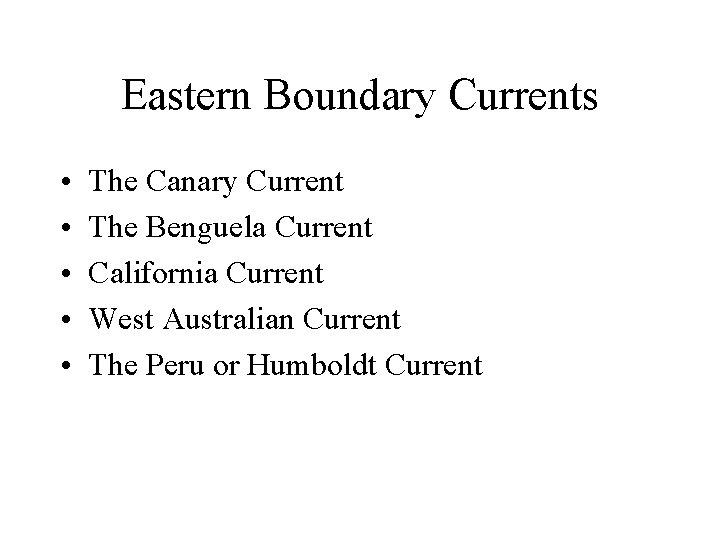 Eastern Boundary Currents • • • The Canary Current The Benguela Current California Current