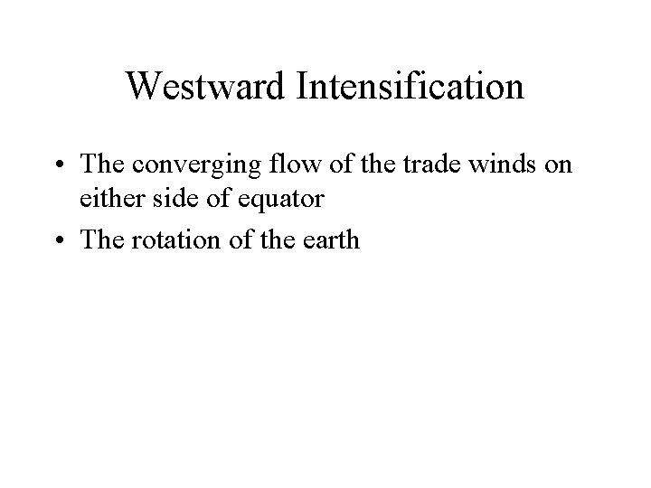 Westward Intensification • The converging flow of the trade winds on either side of