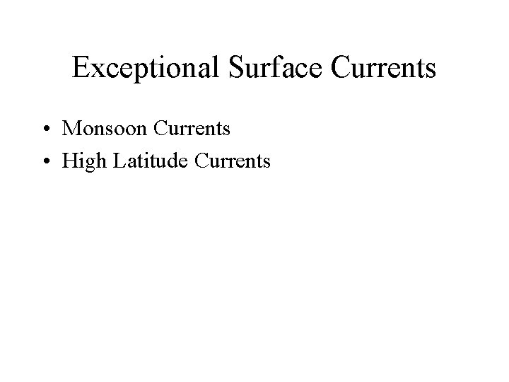 Exceptional Surface Currents • Monsoon Currents • High Latitude Currents 