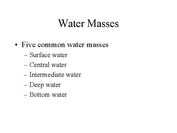 Water Masses • Five common water masses – Surface water – Central water –