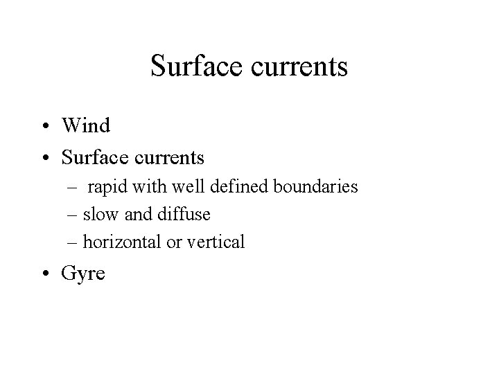 Surface currents • Wind • Surface currents – rapid with well defined boundaries –