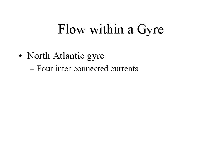 Flow within a Gyre • North Atlantic gyre – Four inter connected currents 