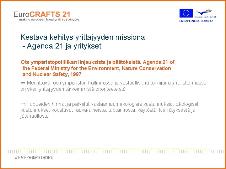 Kestävä kehitys yrittäjyyden missiona - Agenda 21 ja yritykset Ote ympäristöpolitiikan linjauksista ja päätöksistä.