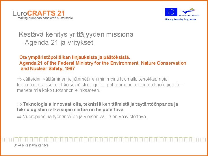 Kestävä kehitys yrittäjyyden missiona - Agenda 21 ja yritykset Ote ympäristöpolitiikan linjauksista ja päätöksistä.