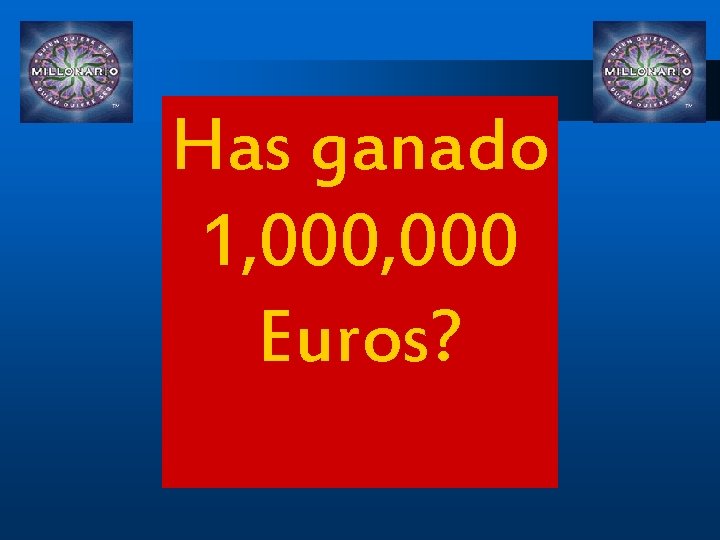 Has ganado 1, 000 Euros? 