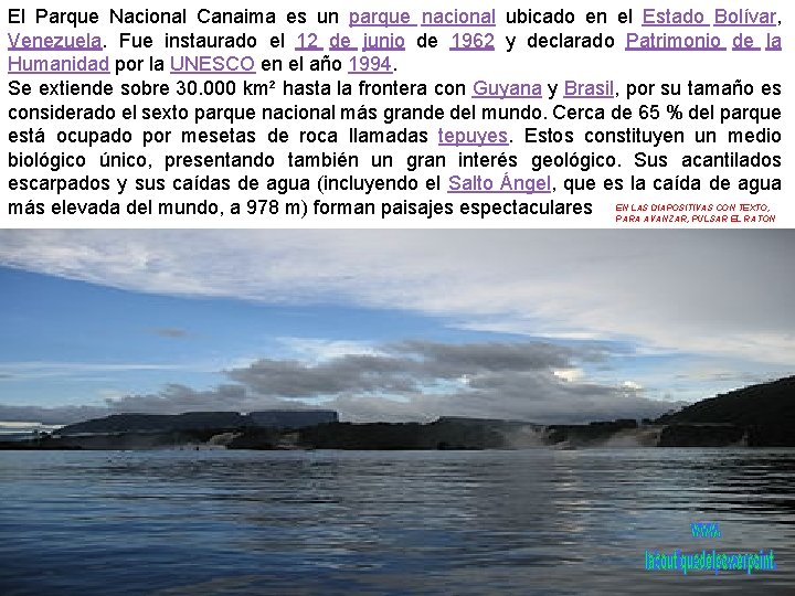 El Parque Nacional Canaima es un parque nacional ubicado en el Estado Bolívar, Venezuela.