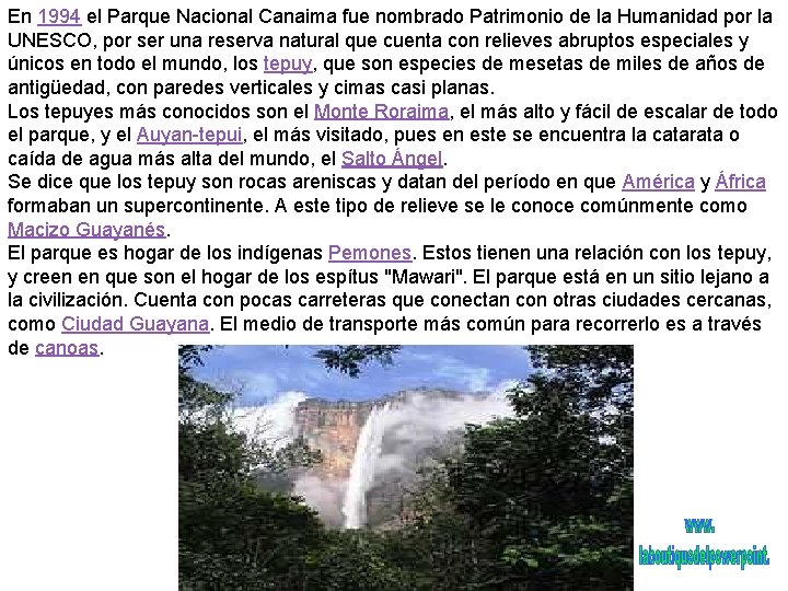 En 1994 el Parque Nacional Canaima fue nombrado Patrimonio de la Humanidad por la