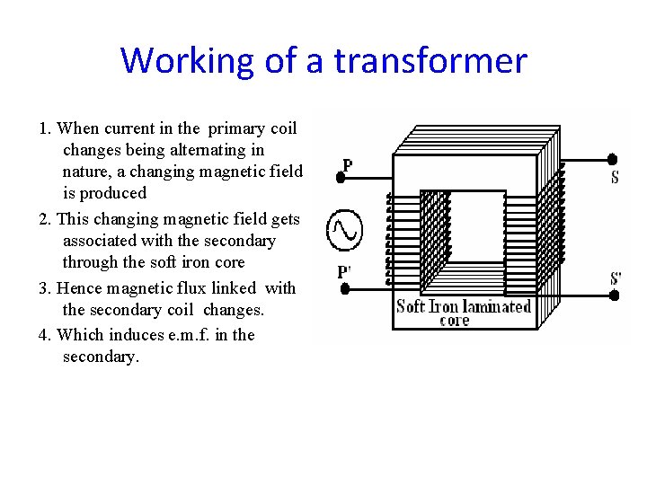 Working of a transformer 1. When current in the primary coil changes being alternating