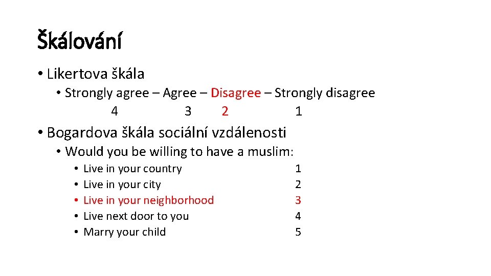 Škálování • Likertova škála • Strongly agree – Agree – Disagree – Strongly disagree