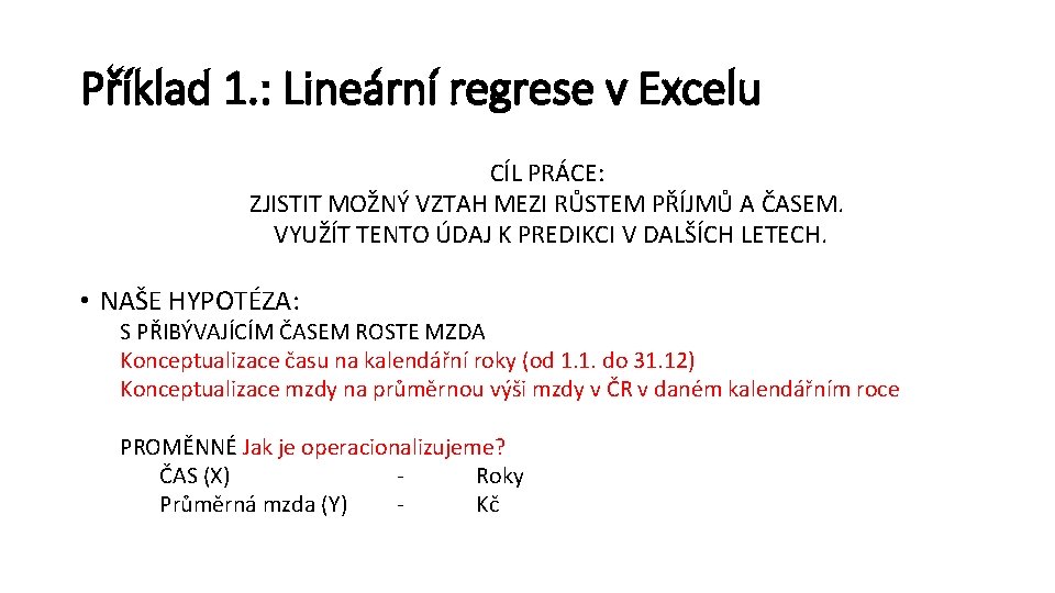 Příklad 1. : Lineární regrese v Excelu CÍL PRÁCE: ZJISTIT MOŽNÝ VZTAH MEZI RŮSTEM