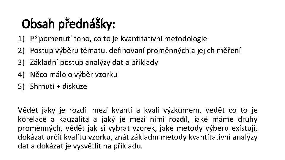 Obsah přednášky: 1) 2) 3) 4) 5) Připomenutí toho, co to je kvantitativní metodologie