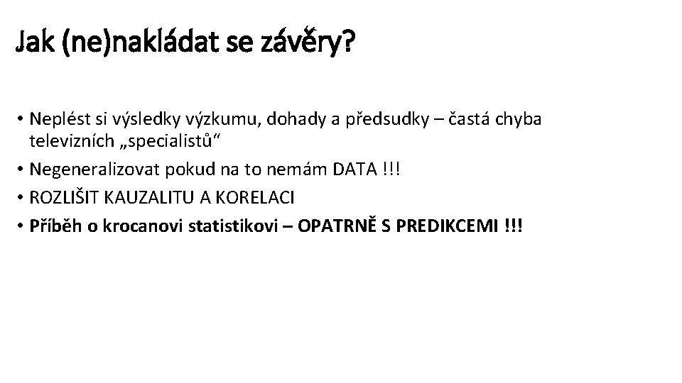 Jak (ne)nakládat se závěry? • Neplést si výsledky výzkumu, dohady a předsudky – častá