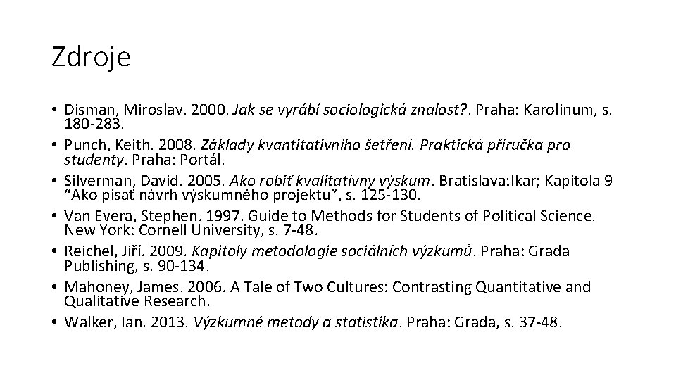 Zdroje • Disman, Miroslav. 2000. Jak se vyrábí sociologická znalost? . Praha: Karolinum, s.