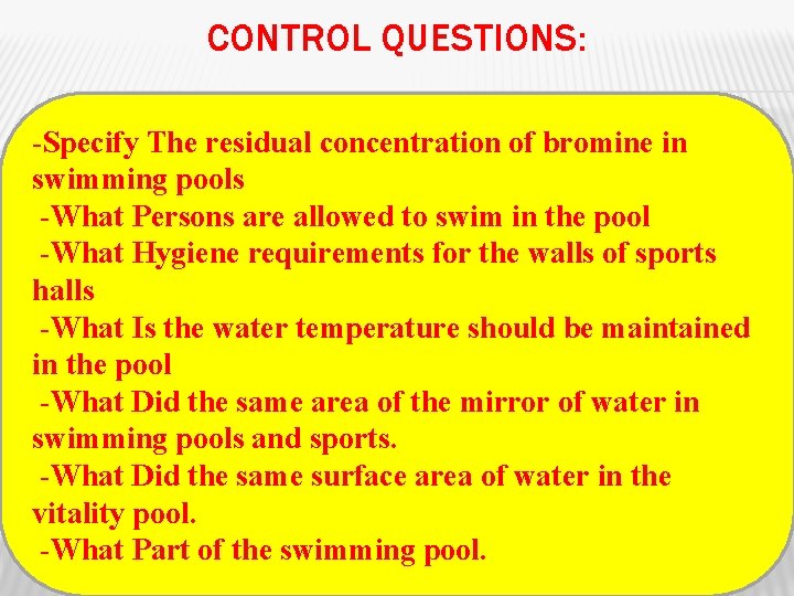 CONTROL QUESTIONS: -Specify The residual concentration of bromine in swimming pools -What Persons are