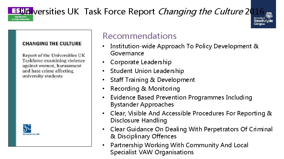 Universities UK Task Force Report Changing the Culture 2016 Recommendations • Institution-wide Approach To