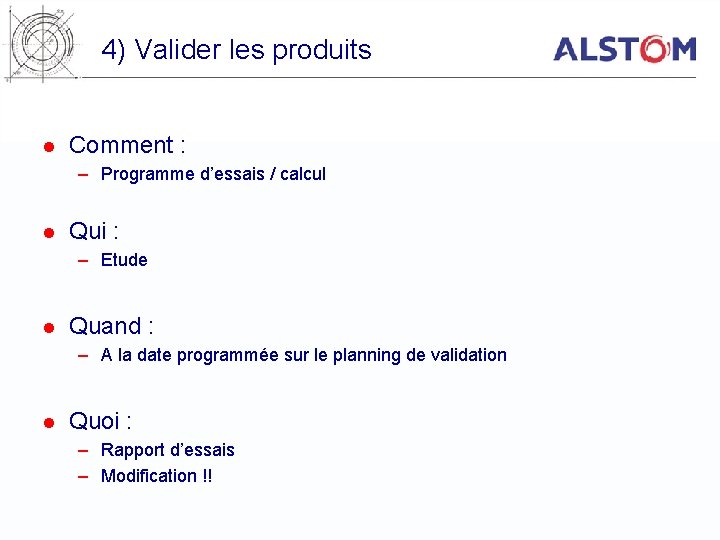 4) Valider les produits l Comment : – Programme d’essais / calcul l Qui