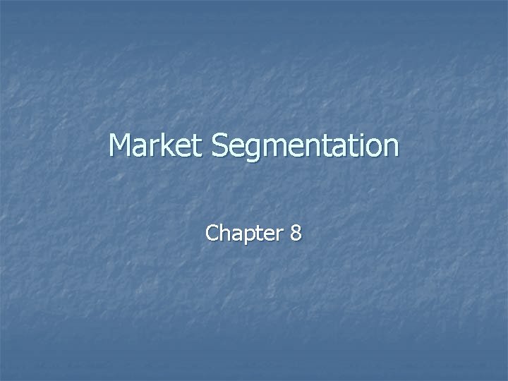 Market Segmentation Chapter 8 