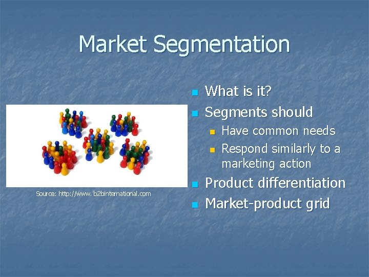 Market Segmentation n n What is it? Segments should n n Source: http: //www.
