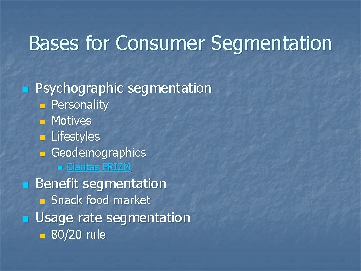 Bases for Consumer Segmentation n Psychographic segmentation n n Personality Motives Lifestyles Geodemographics n