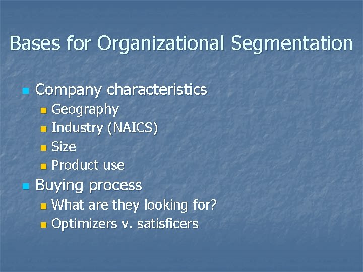 Bases for Organizational Segmentation n Company characteristics Geography n Industry (NAICS) n Size n