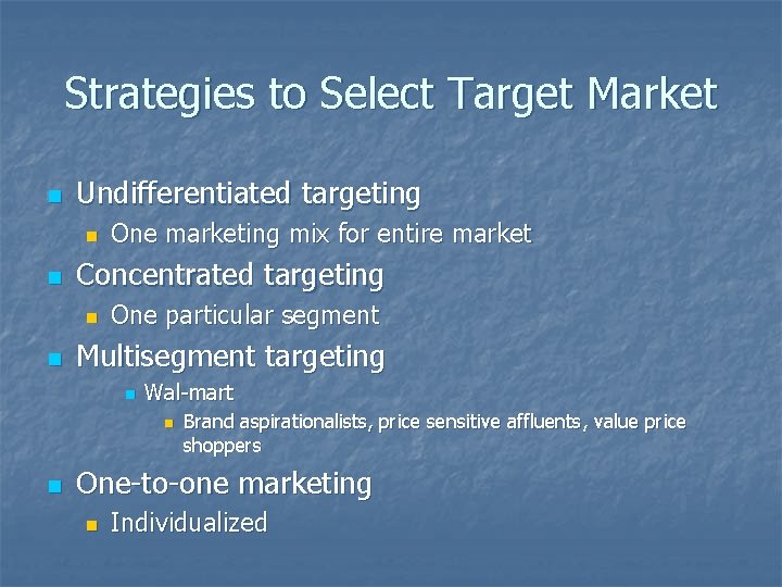 Strategies to Select Target Market n Undifferentiated targeting n n Concentrated targeting n n