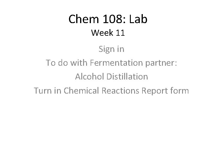 Chem 108: Lab Week 11 Sign in To do with Fermentation partner: Alcohol Distillation